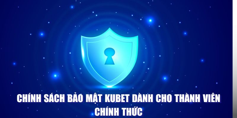 Chính sách tại Kubet cho thành viên chính thức