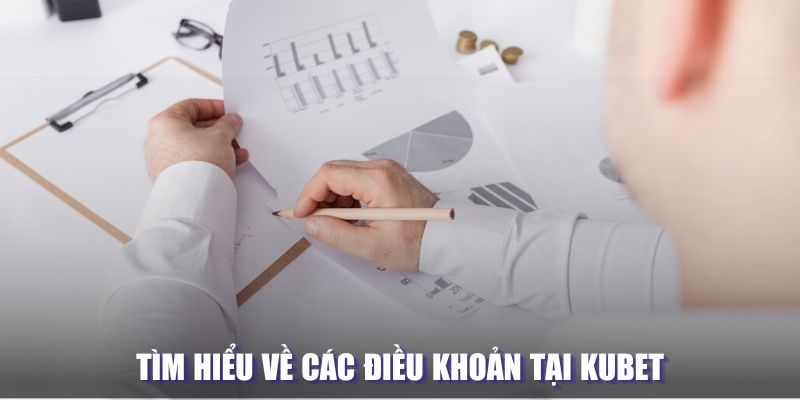 Tìm hiểu về các điều khoản tại Kubet