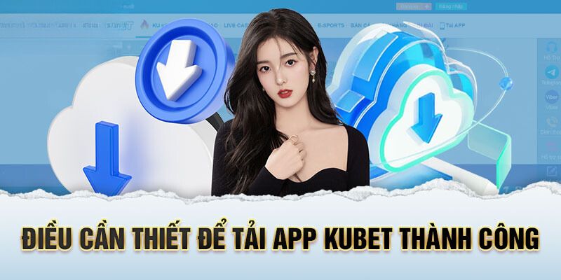 Tổng hợp điều kiện quan trọng khi cài đặt app Kubet