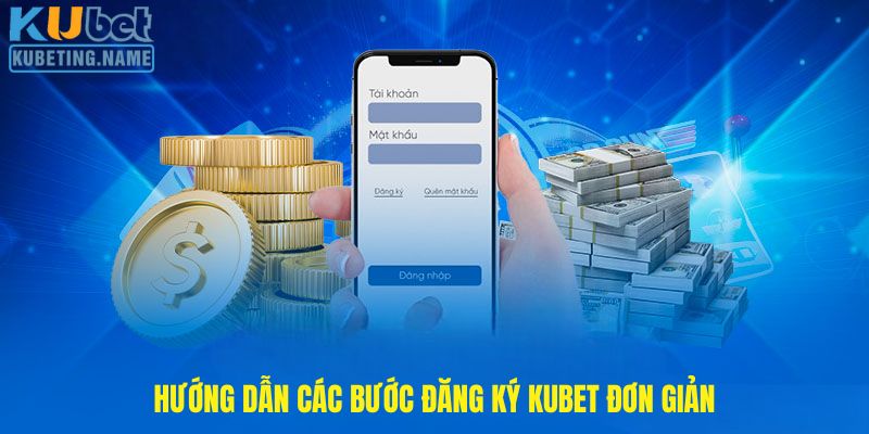 Hướng dẫn các bước đăng ký Kubet đơn giản