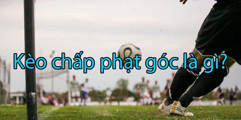 Kèo phạt góc chấp là hình thức cược rất được yêu thích tại Kubet