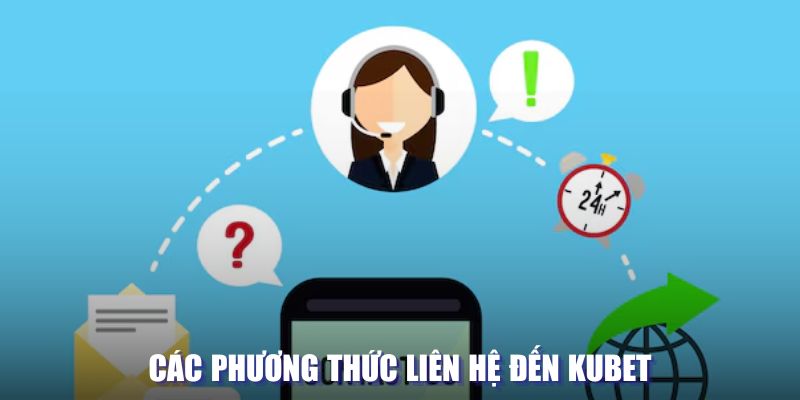 Các phương thức liên hệ đến Kubet