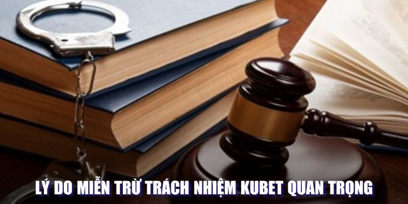 Lý do miễn trừ trách nhiệm Kubet quan trọng