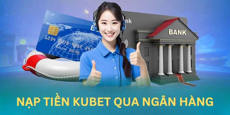 Nạp tiền Kubet qua ATM