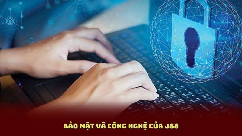 Bảo mật và công nghệ của J88