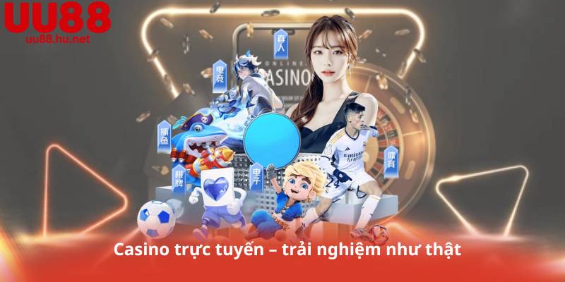 Casino trực tuyến – trải nghiệm như thật