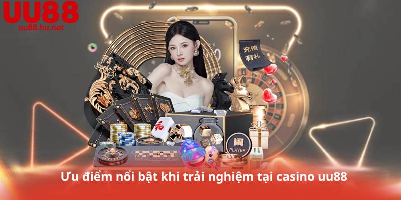 Ưu điểm nổi bật khi trải nghiệm tại casino uu88